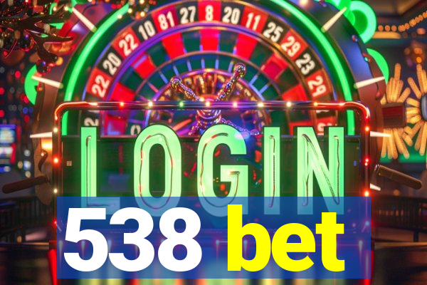 538 bet